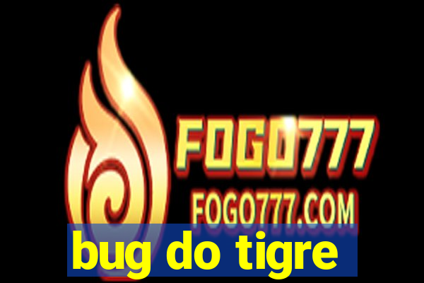 bug do tigre